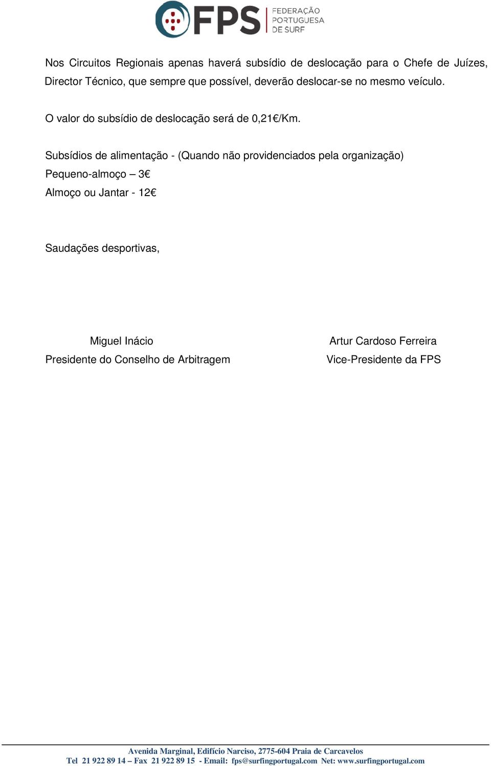 Subsídios de alimentação - (Quando não providenciados pela organização) Pequeno-almoço 3 Almoço ou Jantar - 12