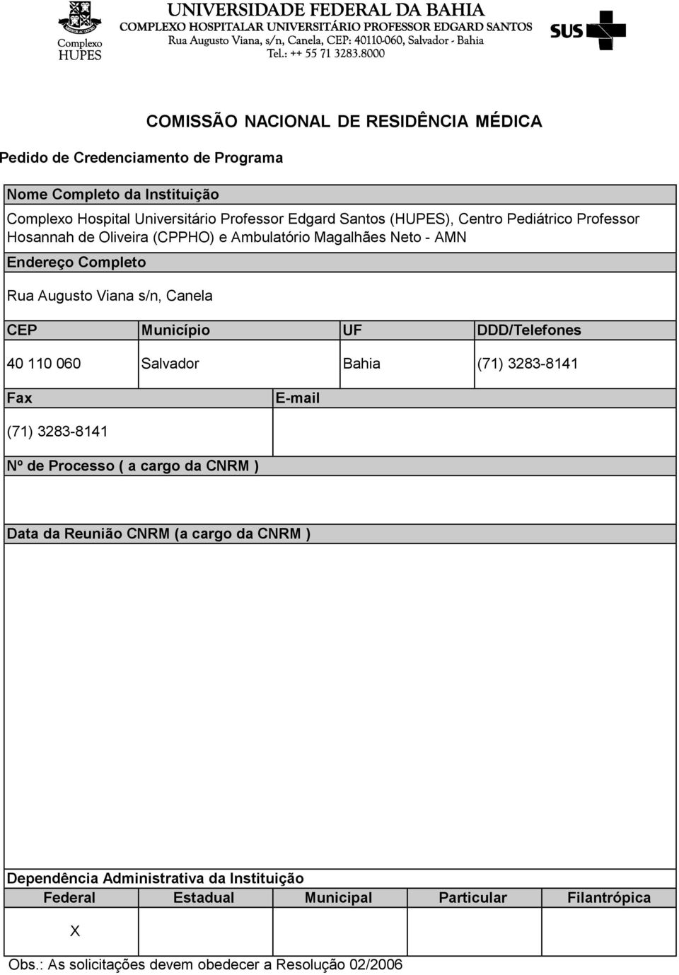 CEP Município UF DDD/Telefones 40 110 060 Salvador Bahia (71) 3283-8141 Fax E-mail (71) 3283-8141 Nº de Processo ( a cargo da CNRM ) Data da Reunião CNRM (a