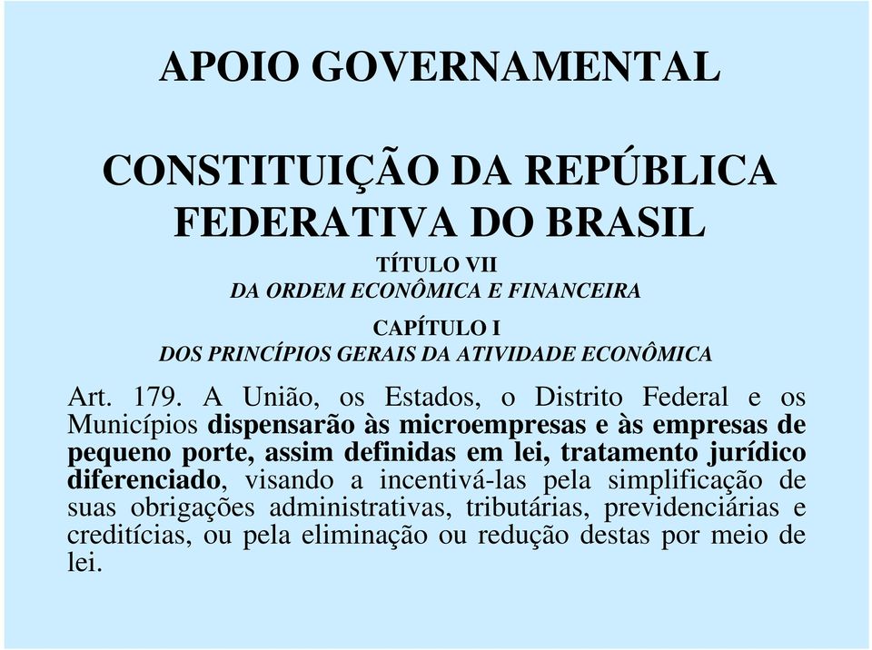 A União, os Estados, o Distrito Federal e os Municípios dispensarão às microempresas e às empresas de pequeno porte, assim