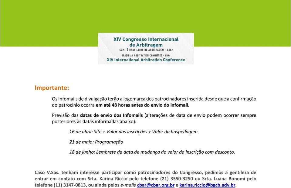 hospedagem 21 de maio: Programação 18 de junho: Lembrete da data de mudança do valor da inscrição com desconto. Caso V.Sas.