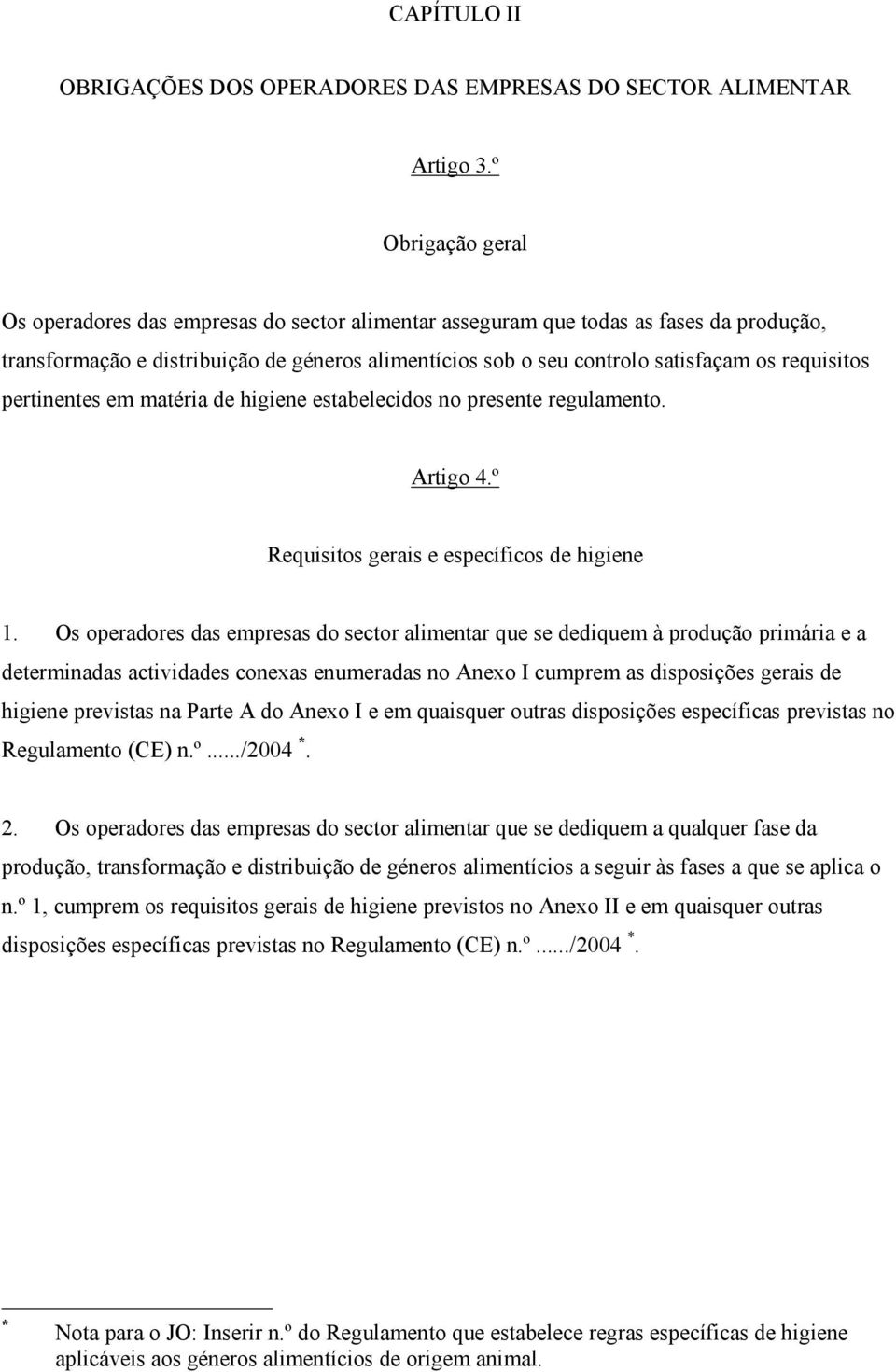 requisitos pertinentes em matéria de higiene estabelecidos no presente regulamento. Artigo 4.º Requisitos gerais e específicos de higiene 1.