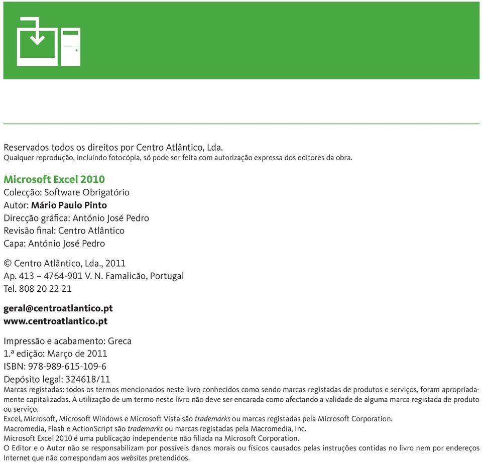 , 2011 Ap. 413 4764-901 V. N. Famalicão, Portugal Tel. 808 20 22 21 geral@centroatlantico.pt www.centroatlantico.pt Impressão e acabamento: Greca 1.