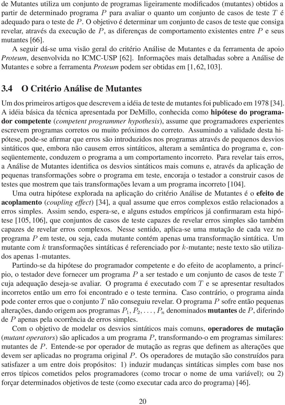 A seguir dá-se uma visão geral do critério Análise de Mutantes e da ferramenta de apoio Proteum, desenvolvida no ICMC-USP [62].