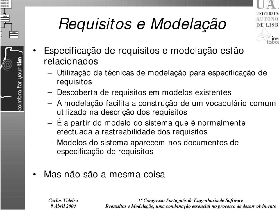 vocabulário comum utilizado na descrição dos requisitos É a partir do modelo do sistema que é normalmente efectuada a