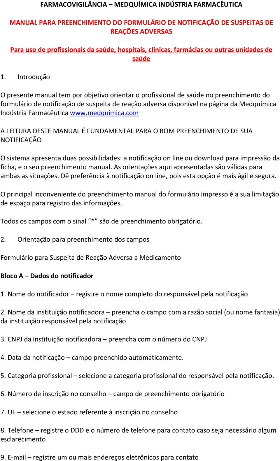 Introdução O presente manual tem por objetivo orientar o profissional de saúde no preenchimento do formulário de notificação de suspeita de reação adversa disponível na página da Medquímica Indústria