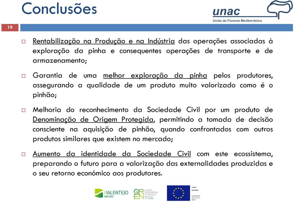 produto de Denominação de Origem Protegida, permitindo a tomada de decisão consciente na aquisição de pinhão, quando confrontados com outros produtos similares que existem no