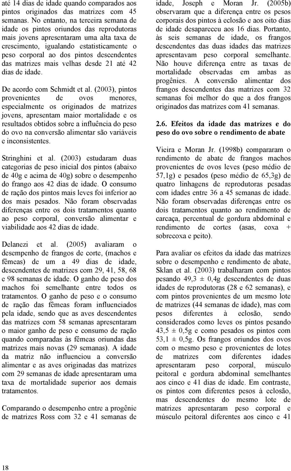 descendentes das matrizes mais velhas desde 21 até 42 dias de idade. De acordo com Schmidt et al.