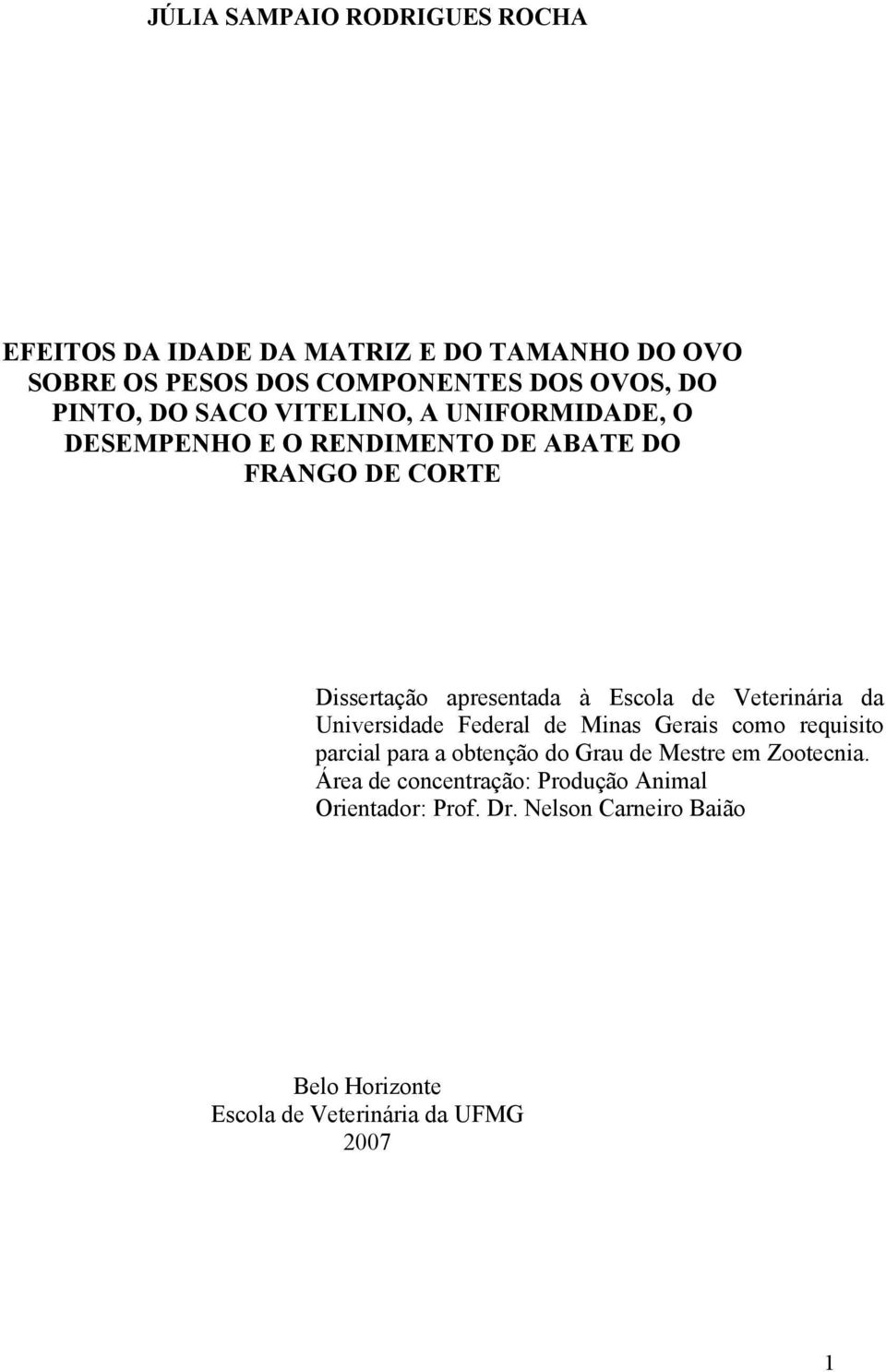 Veterinária da Universidade Federal de Minas Gerais como requisito parcial para a obtenção do Grau de Mestre em Zootecnia.