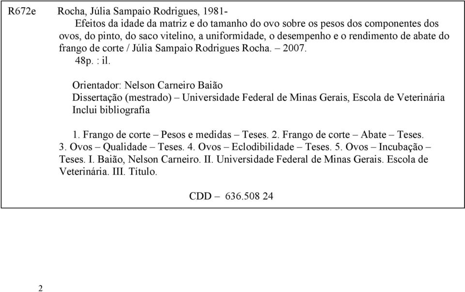 Orientador: Nelson Carneiro Baião Dissertação (mestrado) Universidade Federal de Minas Gerais, Escola de Veterinária Inclui bibliografia 1.