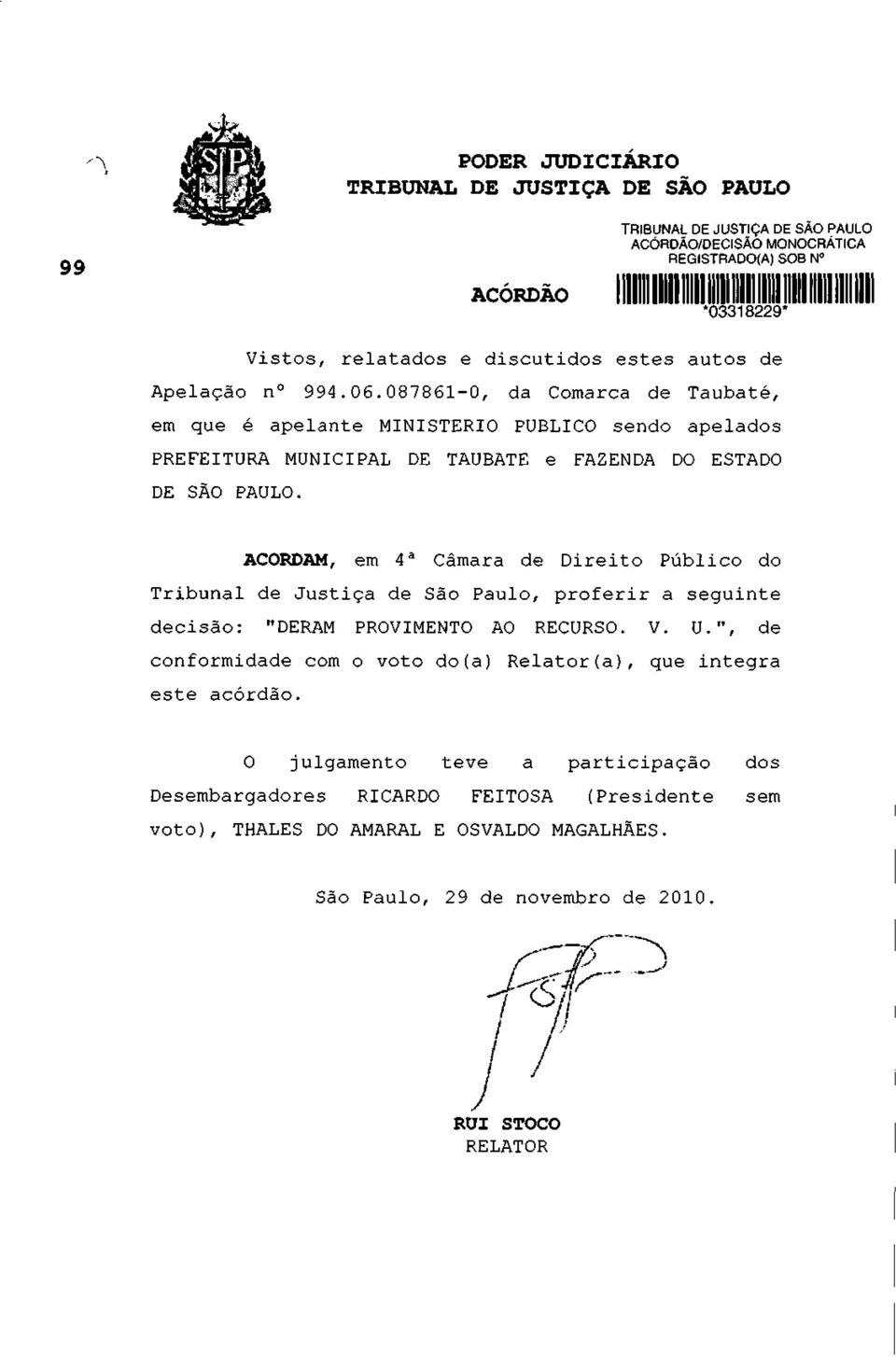 087861-0, da Comarca de Taubaté, em que é apelante MINISTÉRIO PUBLICO sendo apelados PREFEITURA MUNICIPAL DE TAUBATE e FAZENDA DO ESTADO DE SÃO PAULO.