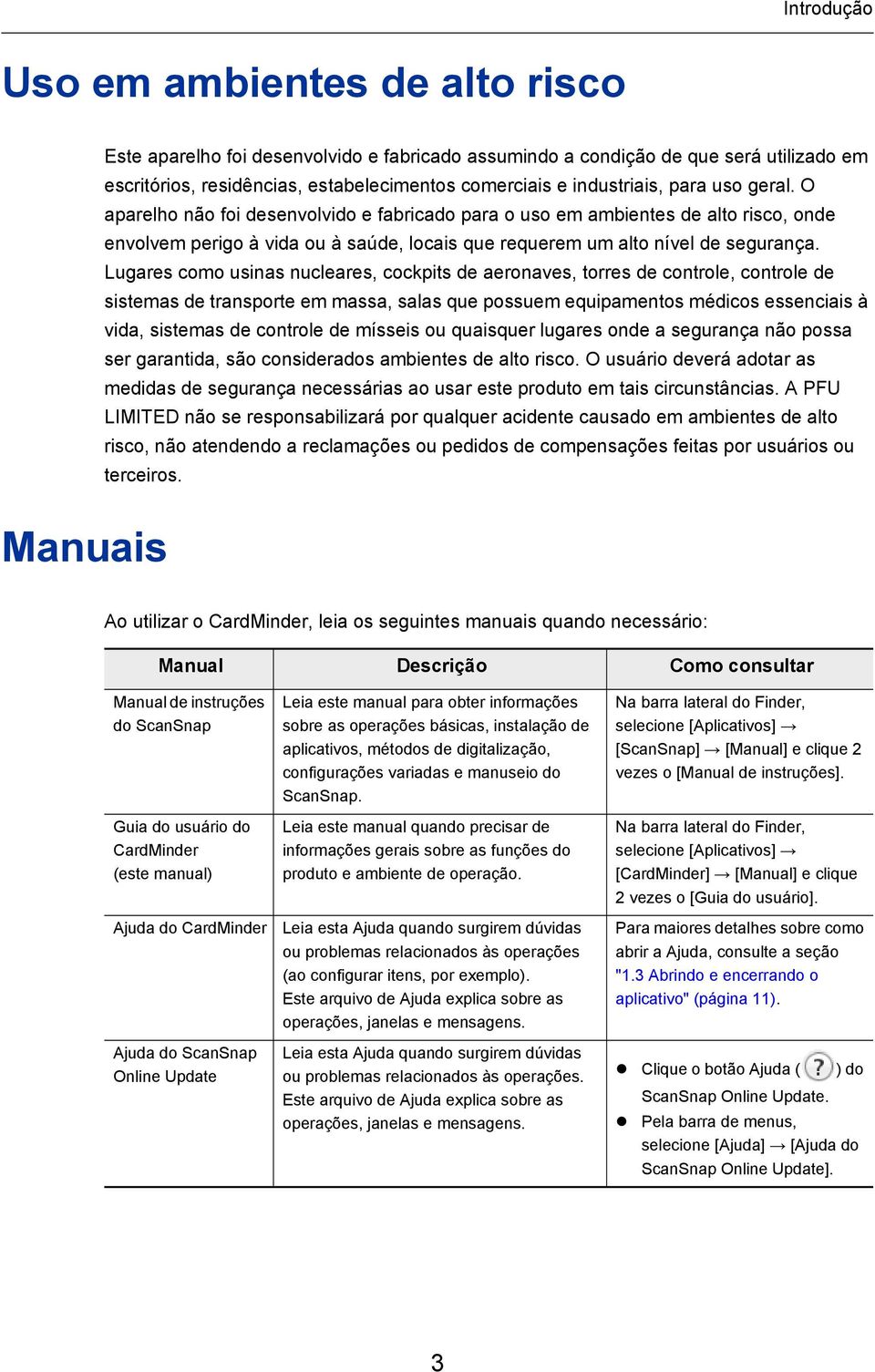 Lugares como usinas nucleares, cockpits de aeronaves, torres de controle, controle de sistemas de transporte em massa, salas que possuem equipamentos médicos essenciais à vida, sistemas de controle