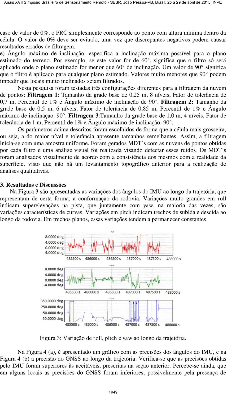 e) Ângulo máximo de inclinação: especifica a inclinação máxima possível para o plano estimado do terreno.