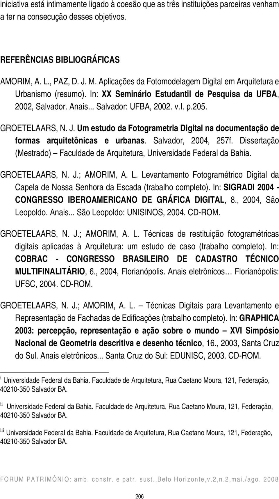 Um estudo da Fotogrametria Digital na documentação de formas arquitetônicas e urbanas. Salvador, 2004, 257f. Dissertação (Mestrado) Faculdade de Arquitetura, Universidade Federal da Bahia.