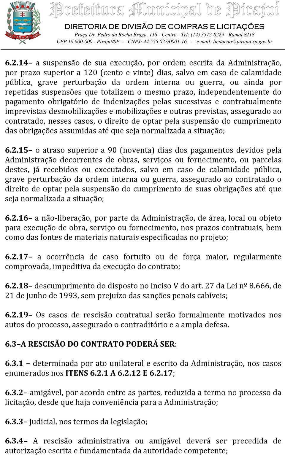 mobilizações e outras previstas, assegurado ao contratado, nesses casos, o direito de optar pela suspensão do cumprimento das obrigações assumidas até que seja normalizada a situação; 6.2.