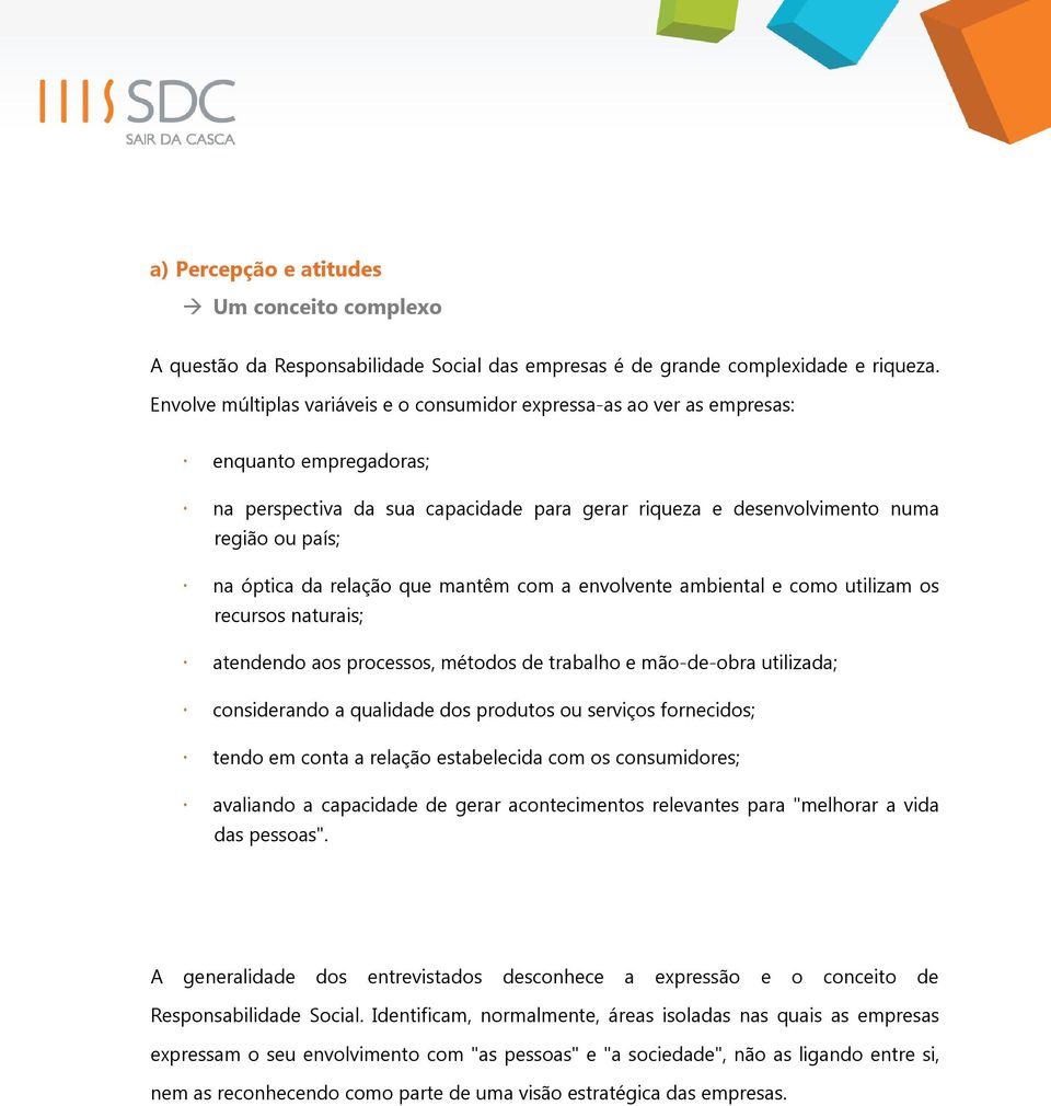 da relação que mantêm com a envolvente ambiental e como utilizam os recursos naturais; atendendo aos processos, métodos de trabalho e mão-de-obra utilizada; considerando a qualidade dos produtos ou