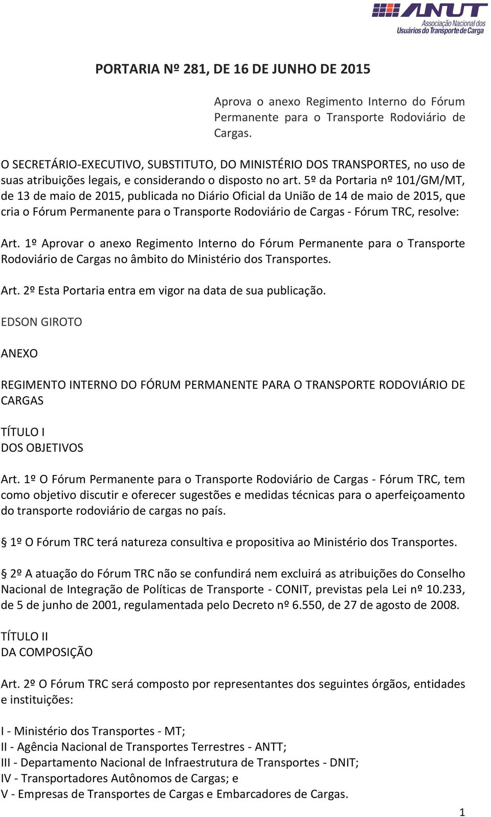 5º da Portaria nº 101/GM/MT, de 13 de maio de 2015, publicada no Diário Oficial da União de 14 de maio de 2015, que cria o Fórum Permanente para o Transporte Rodoviário de Cargas - Fórum TRC,