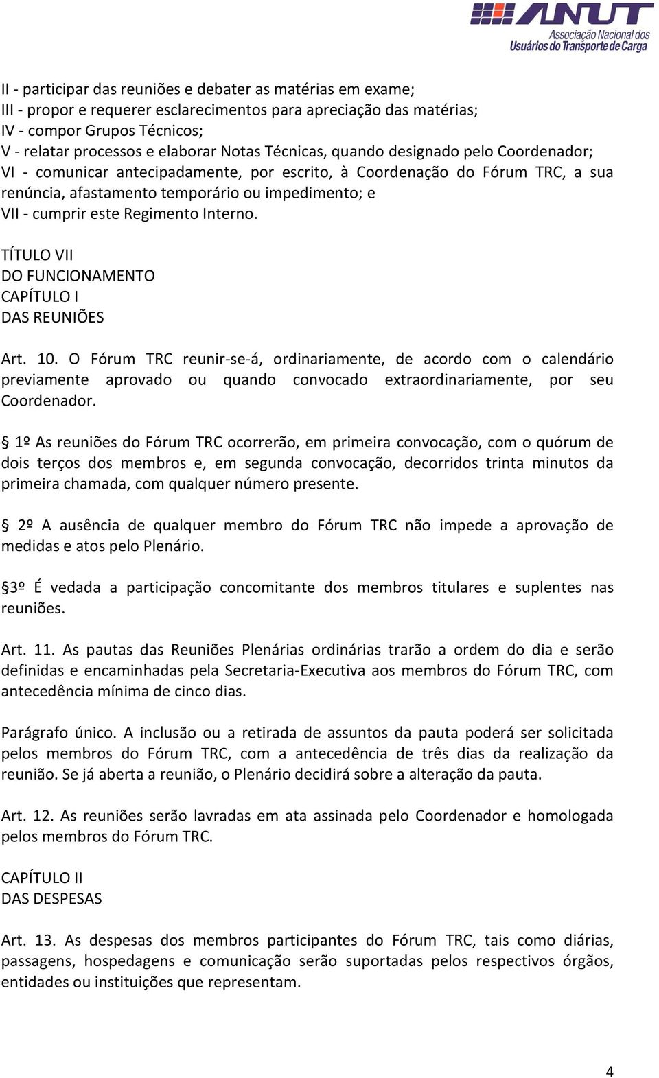 Regimento Interno. TÍTULO VII DO FUNCIONAMENTO CAPÍTULO I DAS REUNIÕES Art. 10.