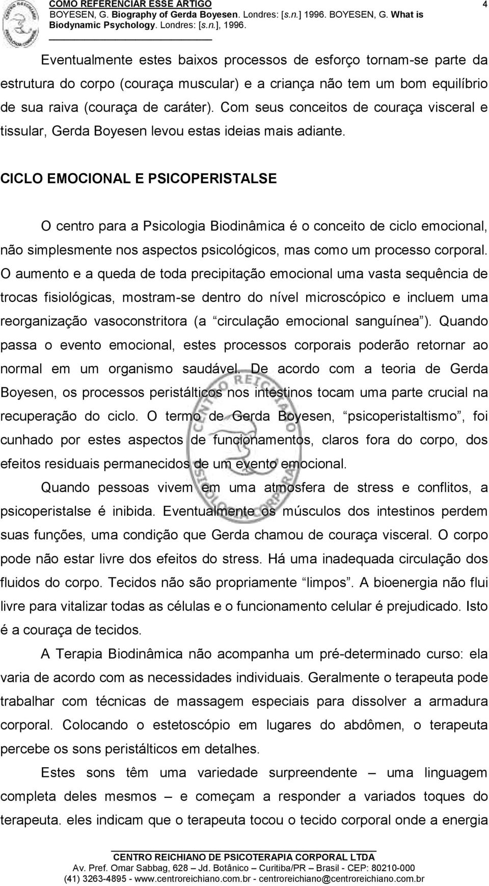 CICLO EMOCIONAL E PSICOPERISTALSE O centro para a Psicologia Biodinâmica é o conceito de ciclo emocional, não simplesmente nos aspectos psicológicos, mas como um processo corporal.