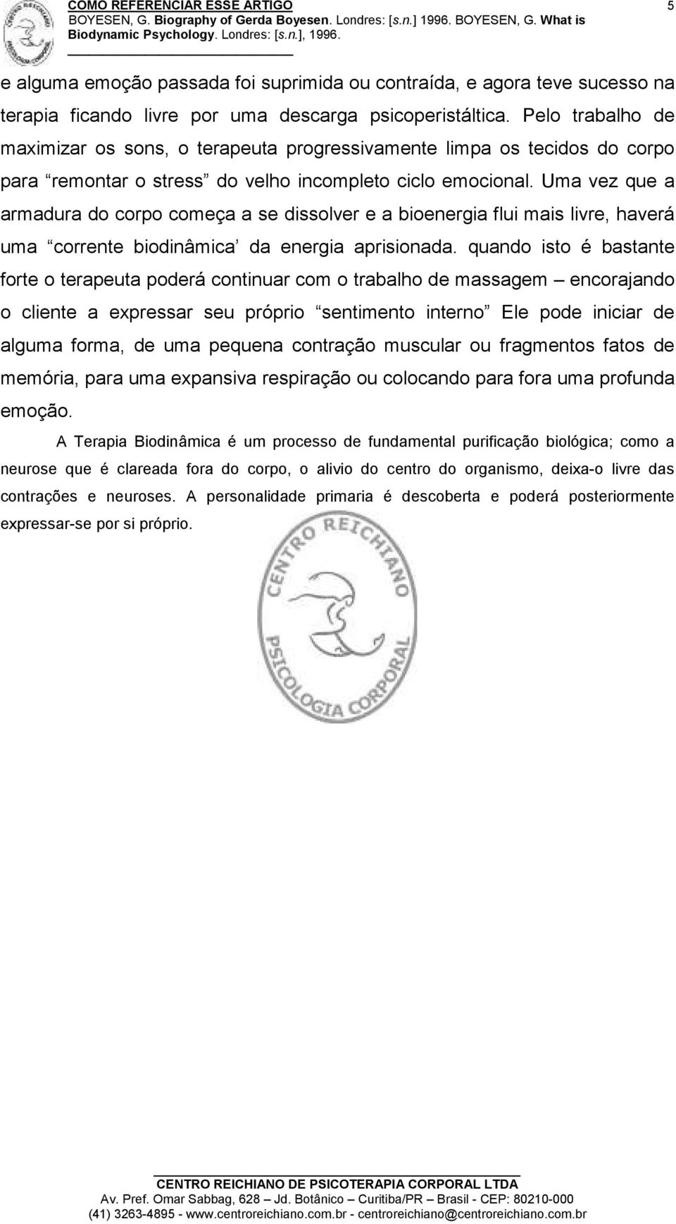 Uma vez que a armadura do corpo começa a se dissolver e a bioenergia flui mais livre, haverá uma corrente biodinâmica da energia aprisionada.