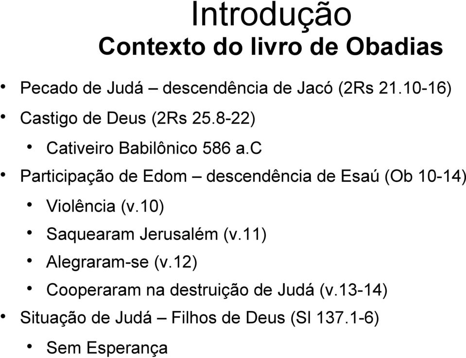 c Participação de Edom descendência de Esaú (Ob 10-14) Violência (v.