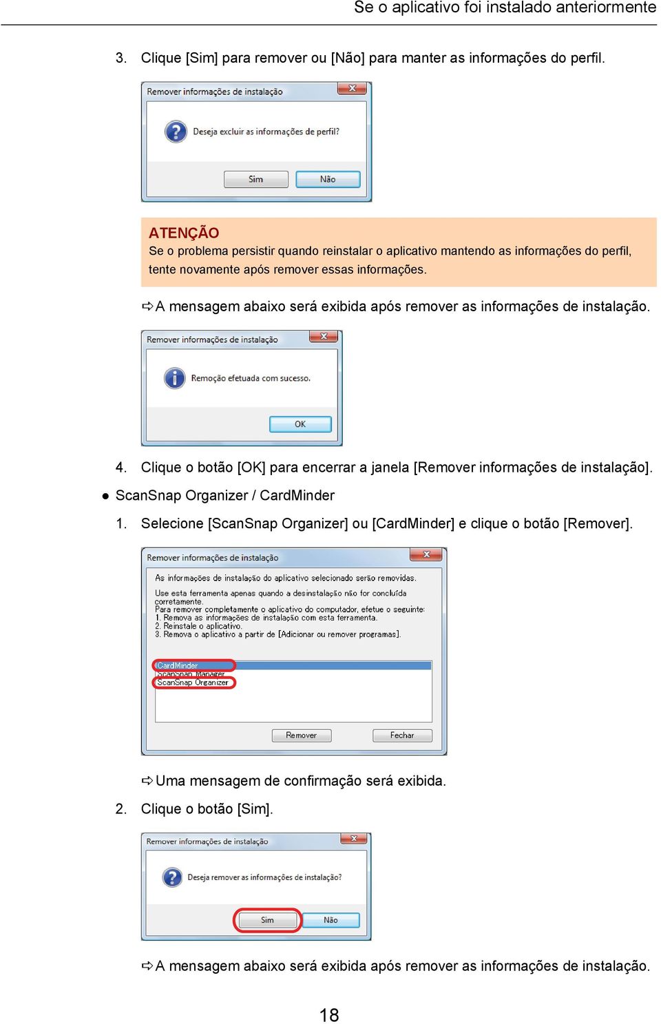 aa mensagem abaixo será exibida após remover as informações de instalação. 4. Clique o botão [OK] para encerrar a janela [Remover informações de instalação].