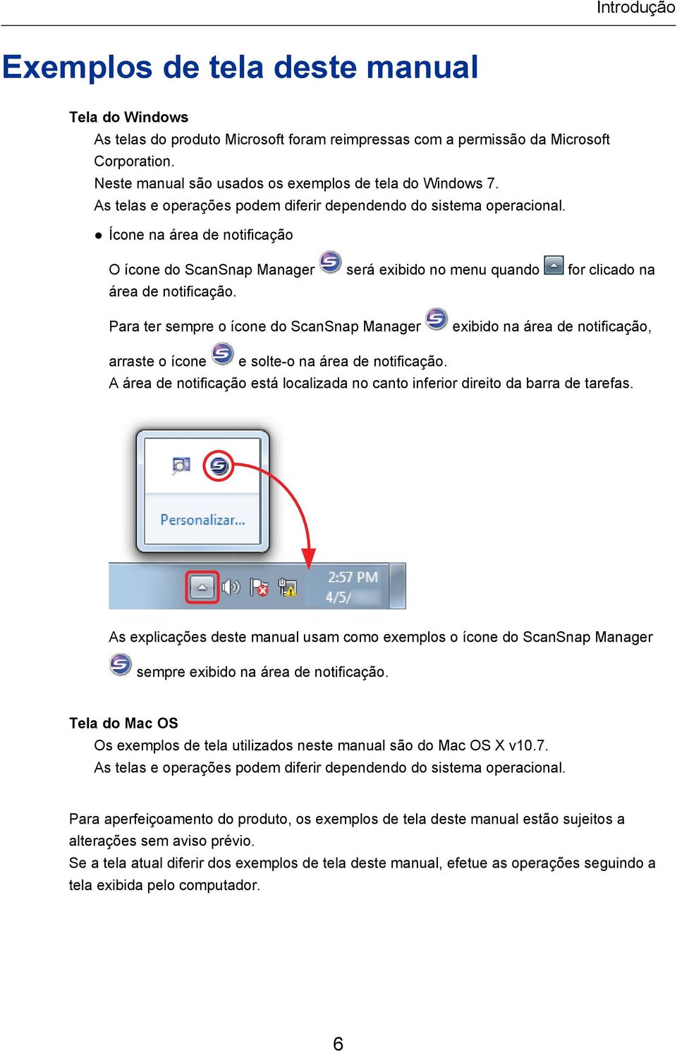 Ícone na área de notificação O ícone do ScanSnap Manager será exibido no menu quando for clicado na área de notificação.