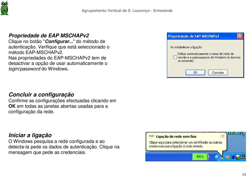 Nas propriedades do EAP-MSCHAPv2 tem de desactivar a opção de usar automaticamente o login/password do Windows.