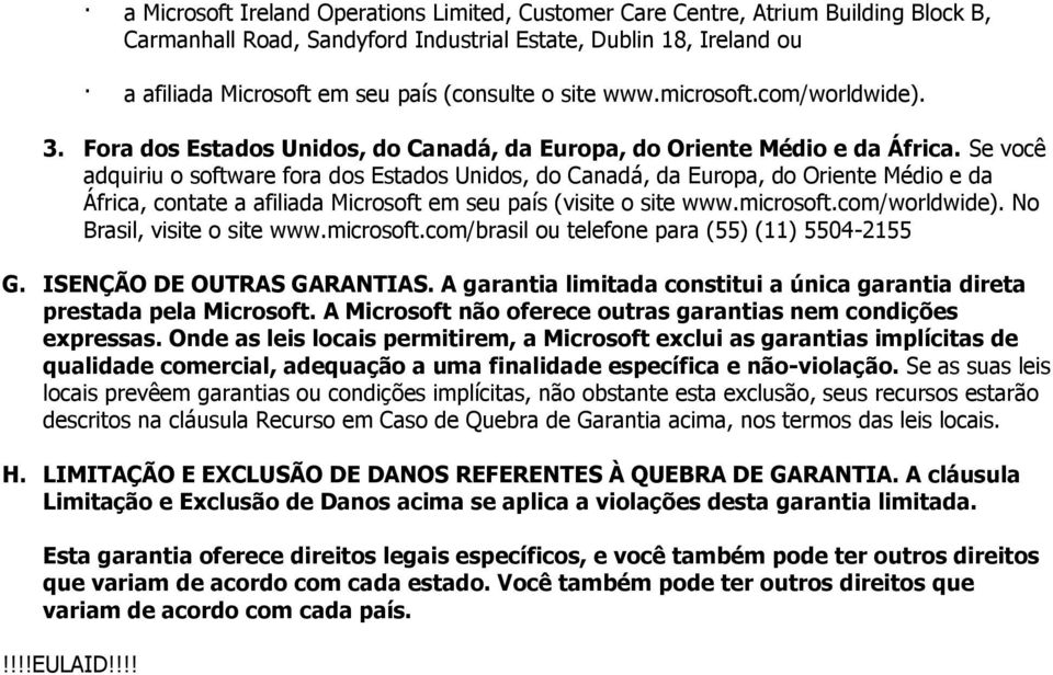 Se você adquiriu o software fora dos Estados Unidos, do Canadá, da Europa, do Oriente Médio e da África, contate a afiliada Microsoft em seu país (visite o site www.microsoft.com/worldwide).