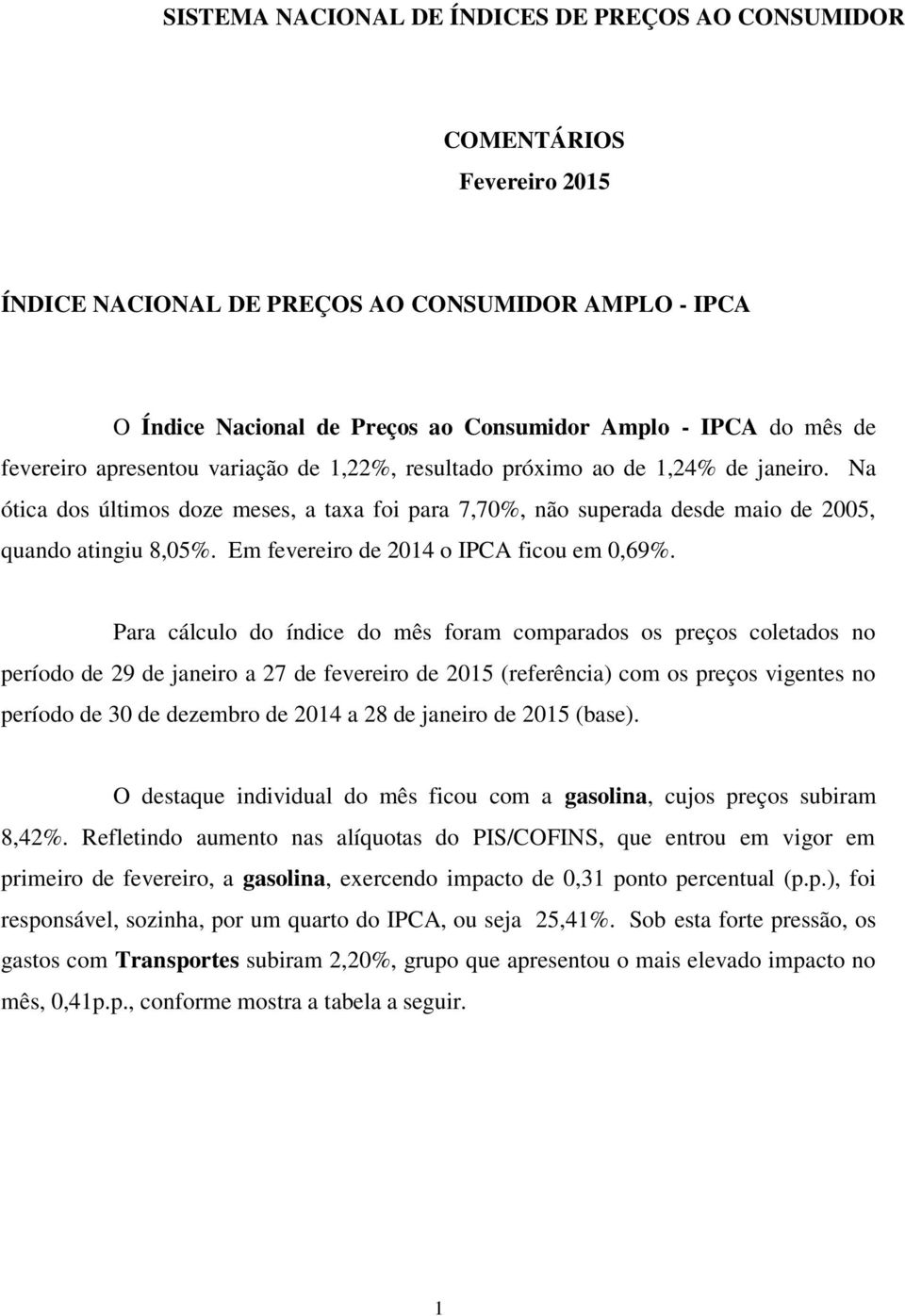 Em fevereiro de 2014 o IPCA ficou em 0,69%.