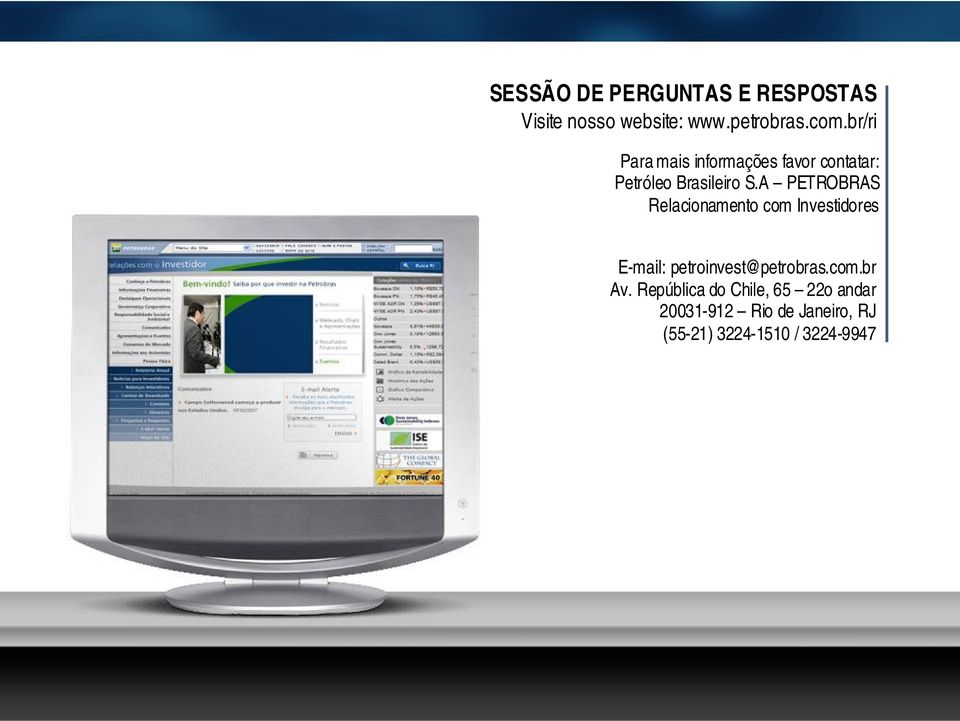 A PETROBRAS Relacionamento com Investidores E-mail: petroinvest@petrobras.com.br Av.