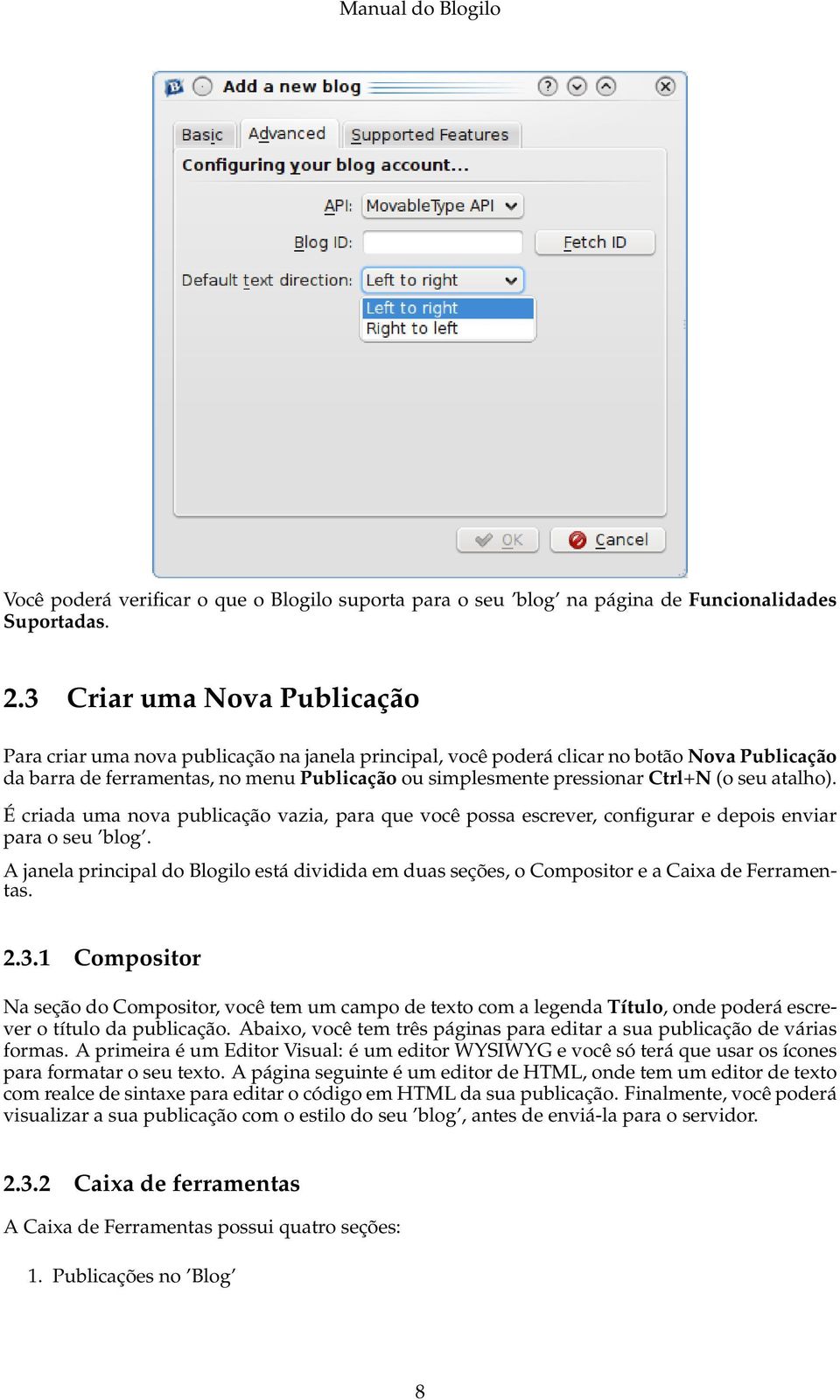 Ctrl+N (o seu atalho). É criada uma nova publicação vazia, para que você possa escrever, configurar e depois enviar para o seu blog.