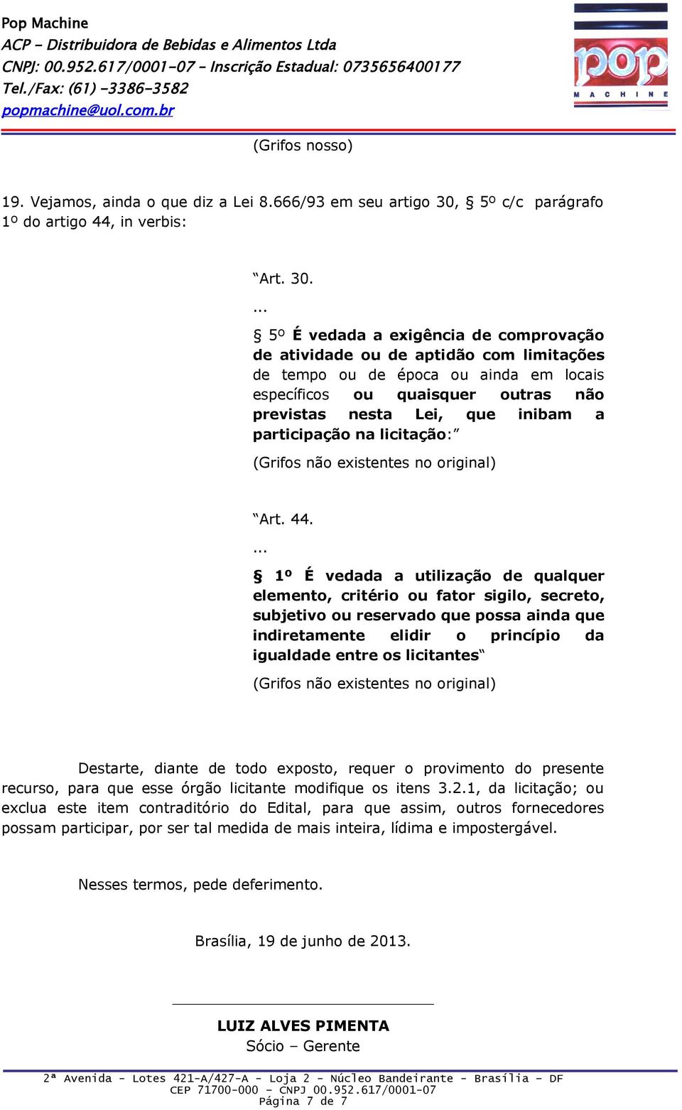 ... 5º É vedada a exigência de comprovação de atividade ou de aptidão com limitações de tempo ou de época ou ainda em locais específicos ou quaisquer outras não previstas nesta Lei, que inibam a