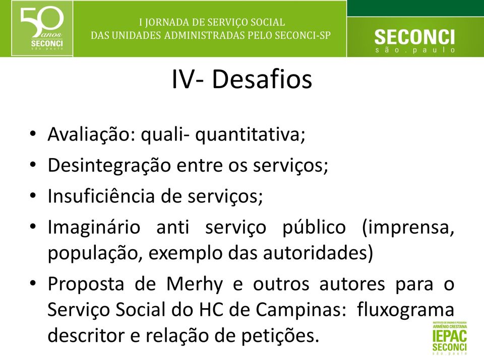 (imprensa, população, exemplo das autoridades) Proposta de Merhy e outros