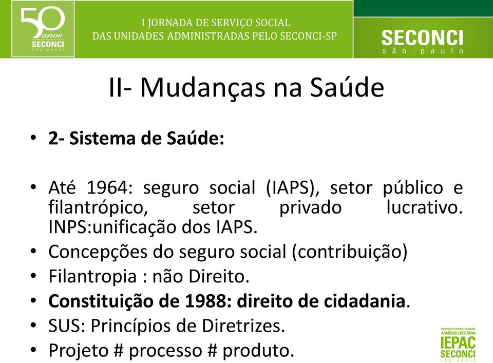 Concepções do seguro social (contribuição) Filantropia : não Direito.