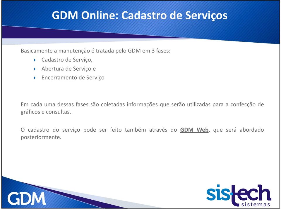 coletadas informações que serão utilizadas para a confecção de gráficos e consultas.