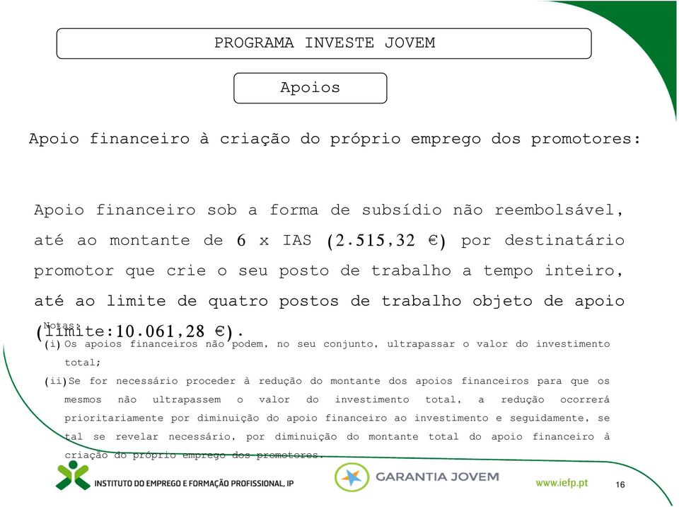 (i) Os apoios financeiros não podem, no seu conjunto, ultrapassar o valor do investimento total; (ii)se for necessário proceder à redução do montante dos apoios financeiros para que os mesmos não