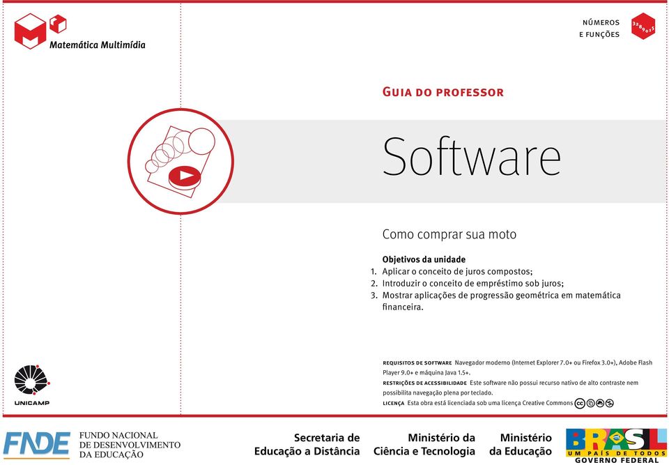 requstos de software Navegador moderno (Internet Explorer 7.0+ ou Frefox 3.0+), Adobe Flash Player 9.0+ e máquna Java 1.5+.