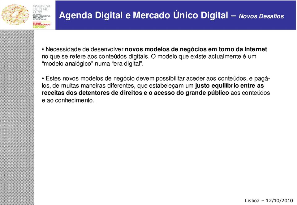 Estes novos modelos de negócio devem possibilitar aceder aos conteúdos, e pagálos, de muitas maneiras diferentes, que