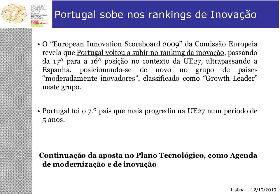 de novo no grupo de países moderadamente inovadores, classificado como Growth Leader neste grupo. Portugal foi o 7.