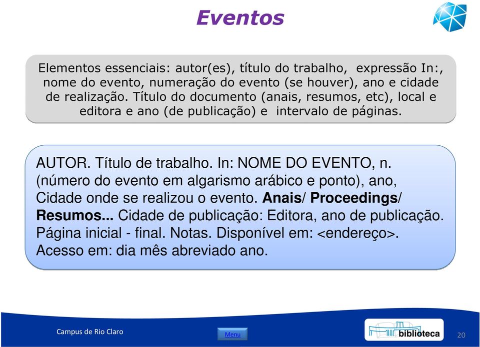 In: NOME DO EVENTO, n. (número do evento em algarismo arábico e ponto), ano, Cidade onde se realizou o evento. Anais/ Proceedings/ Resumos.