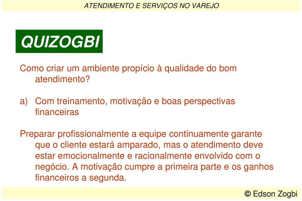 a) Com treinamento, motivação e boas perspectivas financeiras Preparar profissionalmente a equipe