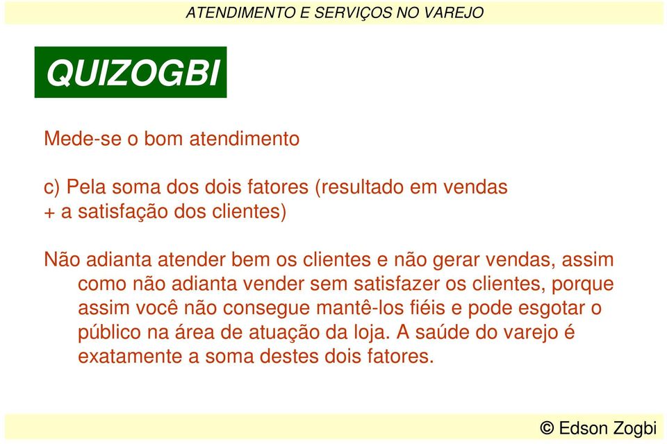 vendas, assim como não adianta vender sem satisfazer os clientes, porque assim você não consegue