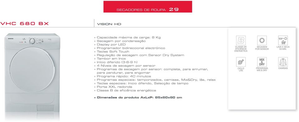 pendurar, para engomar programa rápido: 40 minutos programas especiais: temporizados, camisas, mix&dry, lãs, relax Teclas especiais: Inicio diferido, Selecção de tempo porta XXl