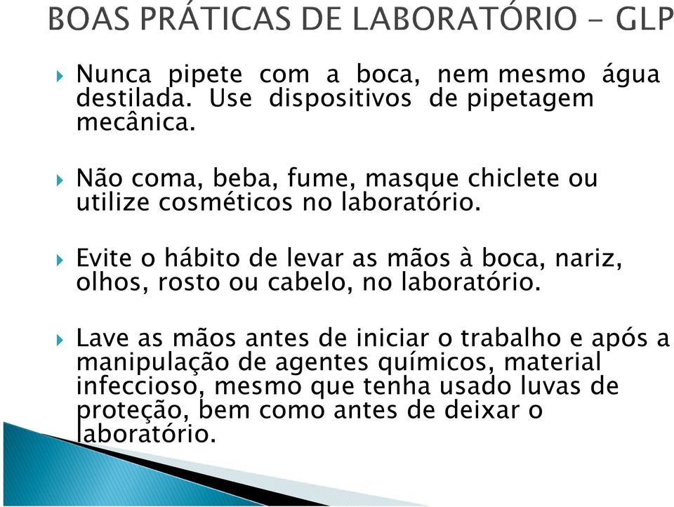 Evite o hábito de levar as mãos à boca, nariz, olhos, rosto ou cabelo, no laboratório.