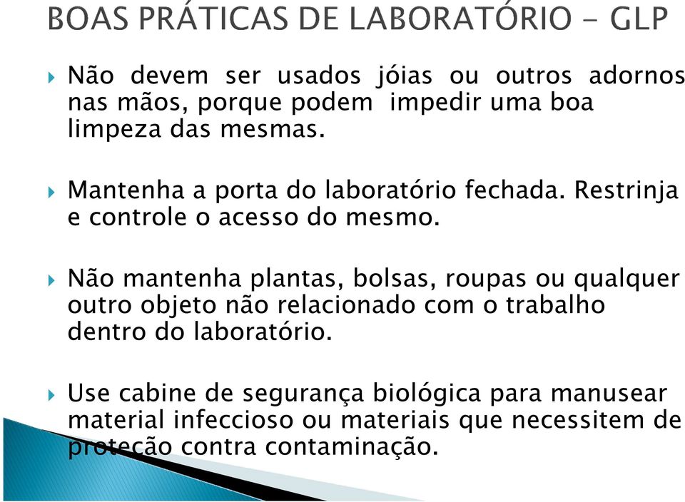 Não mantenha plantas, bolsas, roupas ou qualquer outro objeto não relacionado com o trabalho dentro do