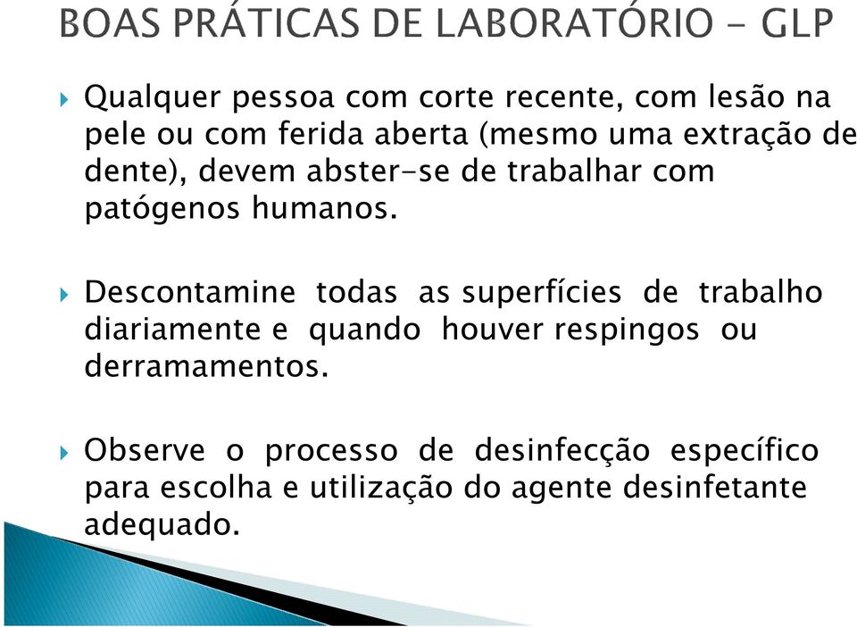 Descontamine todas as superfícies de trabalho diariamente e quando houver respingos ou