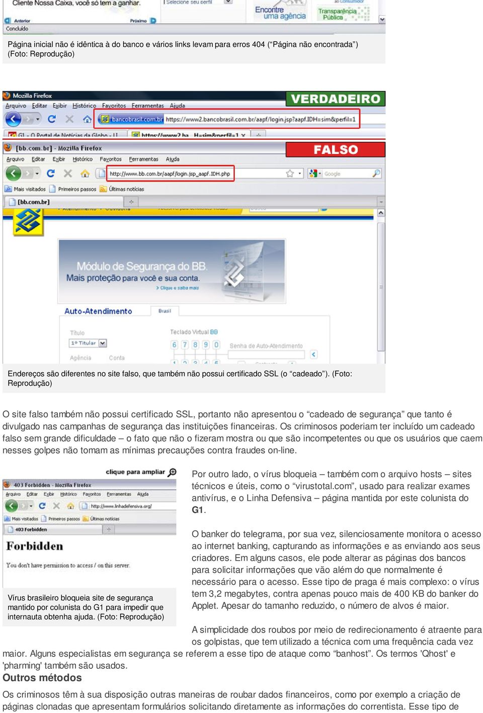 (Foto: Reprodução) O site falso também não possui certificado SSL, portanto não apresentou o cadeado de segurança que tanto é divulgado nas campanhas de segurança das instituições financeiras.