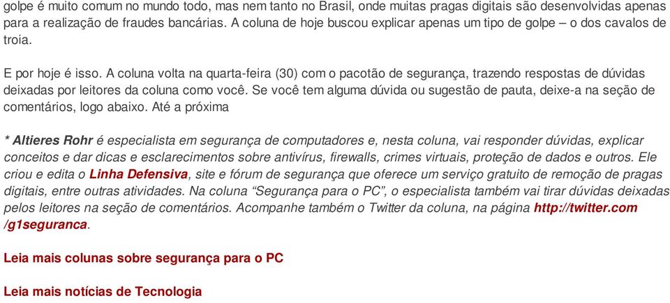 A coluna volta na quarta-feira (30) com o pacotão de segurança, trazendo respostas de dúvidas deixadas por leitores da coluna como você.