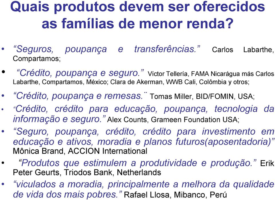 Tomas Miller, BID/FOMIN, USA; Crédito, crédito para educação, poupança, tecnologia da informação e seguro.