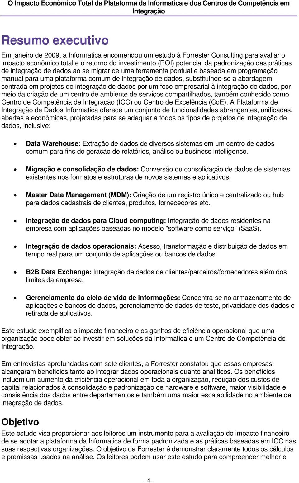 projetos de integração de dados por um foco empresarial à integração de dados, por meio da criação de um centro de ambiente de serviços compartilhados, também conhecido como Centro de Competência de